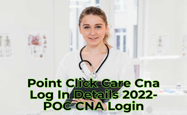 Point Click Care Cna Log In Details 2022-POC CNA Login